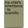 The Child's Inheritance : Its Scientific by Greville MacDonald
