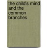 The Child's Mind And The Common Branches door Daniel Wolford La Rue