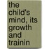 The Child's Mind, Its Growth And Trainin