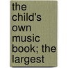 The Child's Own Music Book; The Largest by Wier