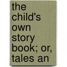 The Child's Own Story Book; Or, Tales An door Jane Elizabeth Holmes Jerram