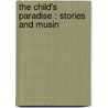 The Child's Paradise : Stories And Musin by James L. Hughes