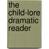 The Child-Lore Dramatic Reader