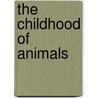 The Childhood Of Animals door Adrian Mitchell