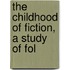 The Childhood Of Fiction, A Study Of Fol