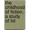 The Childhood Of Fiction, A Study Of Fol door Macculloch