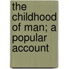The Childhood Of Man; A Popular Account by Leo Frobenius