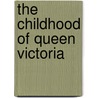 The Childhood Of Queen Victoria door Gerald Gurney