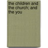 The Children And The Church; And The You by Clifford E. Clark