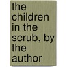 The Children In The Scrub, By The Author door Sophia Tandy