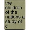 The Children Of The Nations A Study Of C door Poultney Bigelow