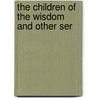 The Children Of The Wisdom And Other Ser by John De Soyres