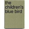 The Children's Blue Bird by Maurice Maeterlinck