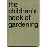 The Children's Book Of Gardening by Cecily Ullmann Sidgwick