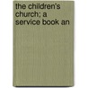 The Children's Church; A Service Book An by Ronald L. Newton