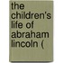 The Children's Life Of Abraham Lincoln (