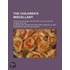 The Children's Miscellany; In Which Is I