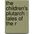 The Children's Plutarch : Tales Of The R