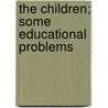 The Children; Some Educational Problems by Alexander Darroch