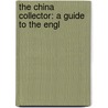 The China Collector: A Guide To The Engl by William H. Lewer