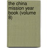The China Mission Year Book (Volume 8) by Christian Literature Society for China