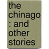 The Chinago : And Other Stories by Jack London