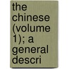 The Chinese (Volume 1); A General Descri by Sir John Francis Davis