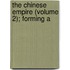 The Chinese Empire (Volume 2); Forming A