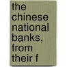 The Chinese National Banks, From Their F by Ray Ovid Hall