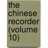 The Chinese Recorder (Volume 10) by Kathleen L. Lodwick