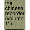 The Chinese Recorder (Volume 11) by Kathleen L. Lodwick