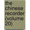 The Chinese Recorder (Volume 20) door Kathleen L. Lodwick