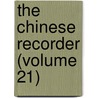 The Chinese Recorder (Volume 21) door Kathleen L. Lodwick