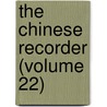 The Chinese Recorder (Volume 22) door Kathleen L. Lodwick