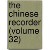 The Chinese Recorder (Volume 32) door Kathleen L. Lodwick