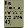 The Chinese Recorder (Volume 40) by Kathleen L. Lodwick