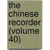 The Chinese Recorder (Volume 40) door Kathleen L. Lodwick