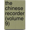 The Chinese Recorder (Volume 9) door Kathleen L. Lodwick