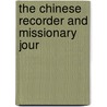 The Chinese Recorder And Missionary Jour door Unknown Author