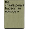 The Chirala-Perala Tragedy; An Episode O door G.V. Krishna Rao