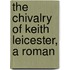 The Chivalry Of Keith Leicester, A Roman
