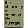 The Chmeistry Of Common Life. Illustrate door John Ed. Johnston