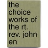 The Choice Works Of The Rt. Rev. John En by John England