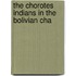 The Chorotes Indians In The Bolivian Cha