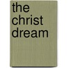 The Christ Dream by Louis Albert Banks