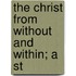 The Christ From Without And Within; A St