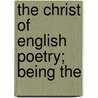 The Christ Of English Poetry; Being The door Charles William Stubbs