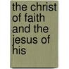 The Christ Of Faith And The Jesus Of His by D.M. 1865-1933 Ross