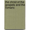 The Christ Of The Gospels And The Romanc by Philip Schaff
