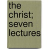 The Christ; Seven Lectures by Ernest Naville